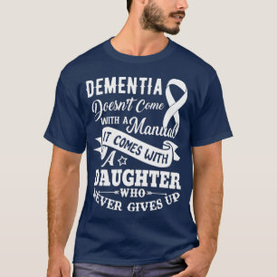Dementia Doesnt Come With a Manual It Comes With T-Shirt