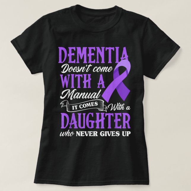 Dementia Doesn't Come With a Manual It Comes With  T-Shirt (Design Front)
