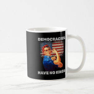 Democracies Have No Kings Political Protest Democr Coffee Mug