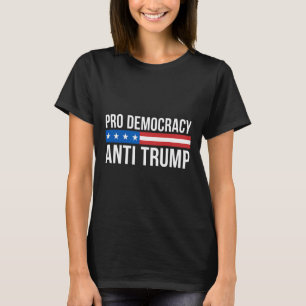 Democracy - Anti Trump -  T-Shirt