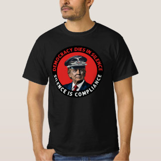 Democracy dies in silence. Silence is compliance. T-Shirt