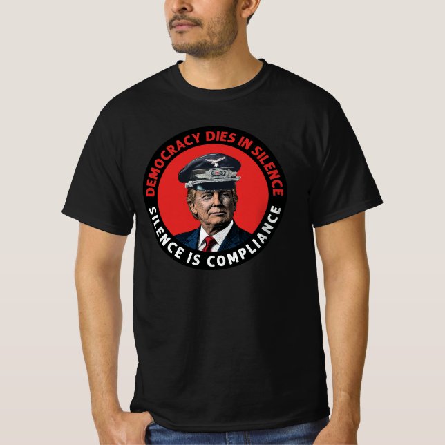 Democracy dies in silence. Silence is compliance. T-Shirt (Front)