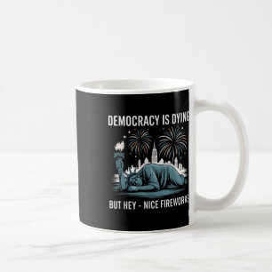 Democracy Dying But Hey Nice Fireworks Funny Sarca Coffee Mug