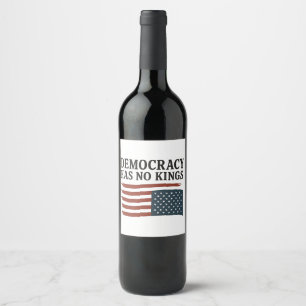 Democracy Has No King Anti Trump USA Wine Label