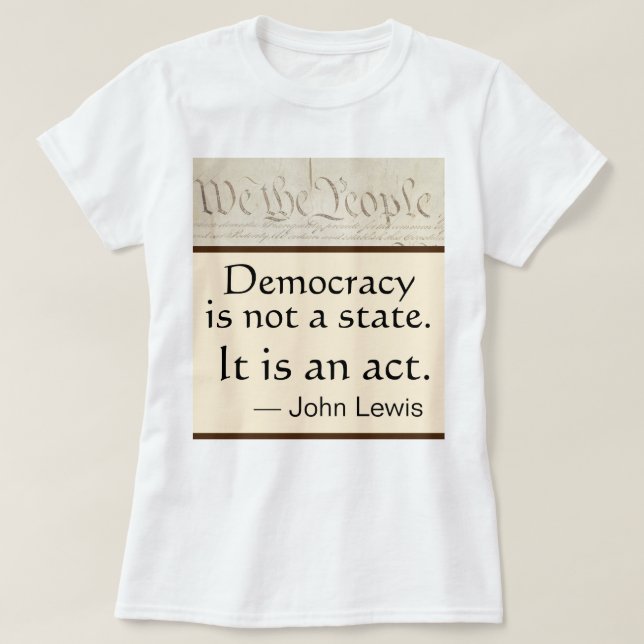 Democracy Is An Act John Lewis We the People T-Shirt (Design Front)