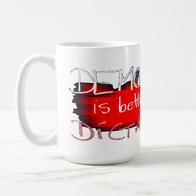 Democracy is better than Dictatorship Coffee Mug (Left)