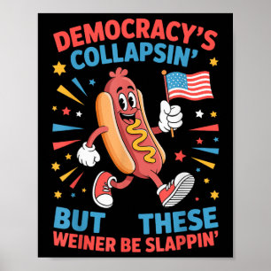 Democracy Is Collapsing But These Weiners Be Slapp Poster