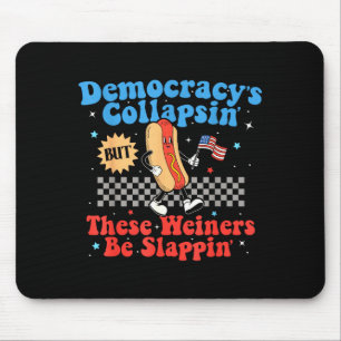 Democracy Is Collapsing But These Wieners Be Slapn Mouse Pad