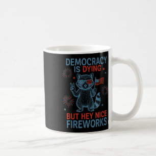 Democracy Is Dying But Hey Nice Firework Racoon 4 Coffee Mug