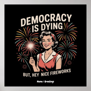 Democracy Is Dying But Hey Nice Fireworks 4th July Poster