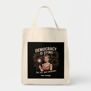 Democracy Is Dying But Hey Nice Fireworks 4th July Tote Bag