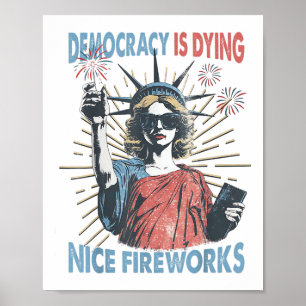 Democracy Is Dying But Hey Nice Fireworks Funny 4t Poster