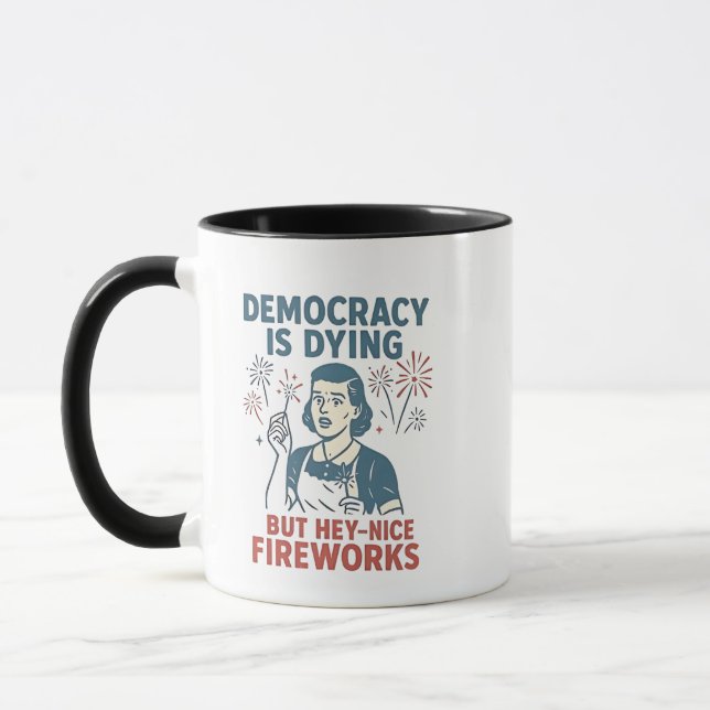 Democracy Is Dying But Hey Nice Fireworks Mug (Left)