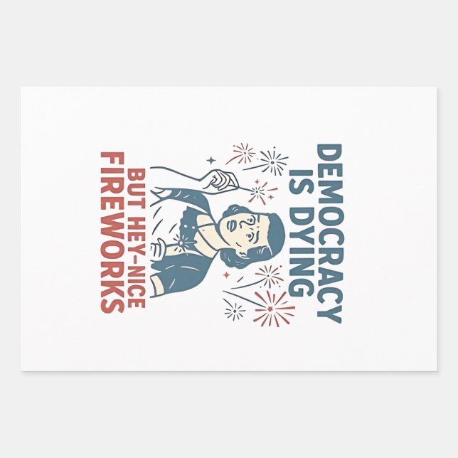 Democracy Is Dying But Hey Nice Fireworks Wrapping Paper Sheet (Front)