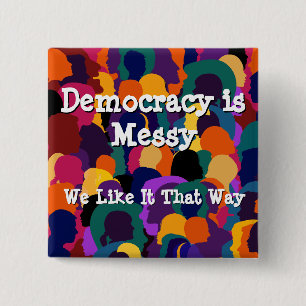 Democracy is Messy  15 Cm Square Badge