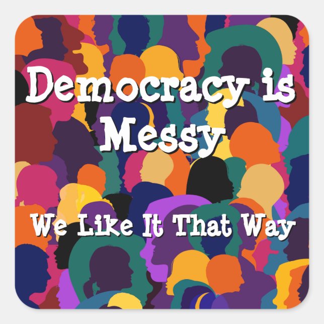 Democracy is Messy  Square Sticker (Front)