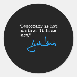 Democracy Is Not A State It Is An Act - John Lewis Classic Round Sticker
