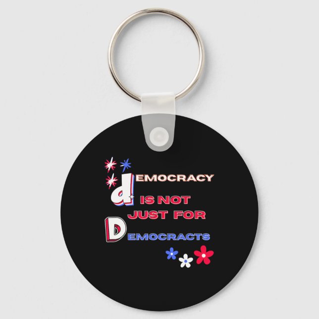 Democracy Is Not Just For Democrats  Key Ring (Front)