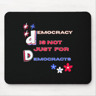 Democracy Is Not Just For Democrats  Mouse Pad