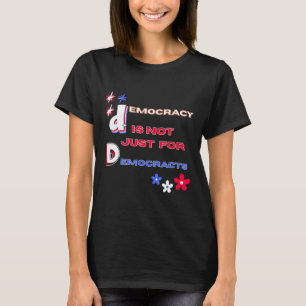 Democracy Is Not Just For Democrats T-Shirt