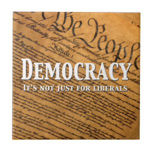 Democracy Is Not Just For Liberals Ceramic Tile