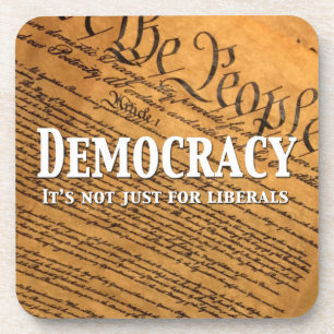 Democracy Is Not Just For Liberals Coaster