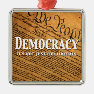 Democracy Is Not Just For Liberals Metal Ornament