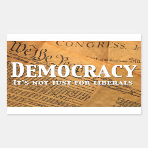 Democracy Is Not Just For Liberals Rectangular Sticker