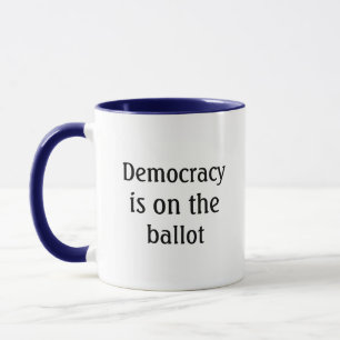 Democracy is on the ballot Message Coffee Mug