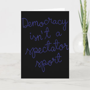 Democracy Isn' Spectator Sport Quote Illustration Card