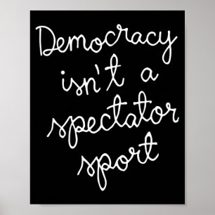 Democracy Isn’t A Spectator Srt Funny Quote  Poster