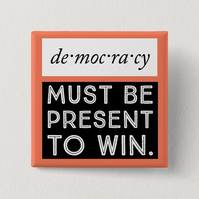 Democracy: Must Be Present To Win 15 Cm Square Badge (Front)
