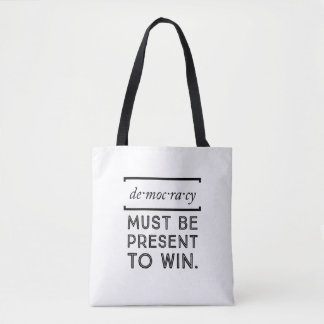 Democracy: Must Be Present To Win Tote Bag