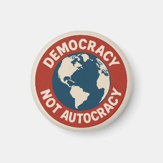 DEMOCRACY NOT AUTOCRACY Button Magnet