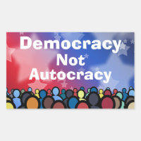 Democracy Not Autocracy