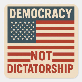 DEMOCRACY NOT DICTATORSHIP SQUARE STICKER