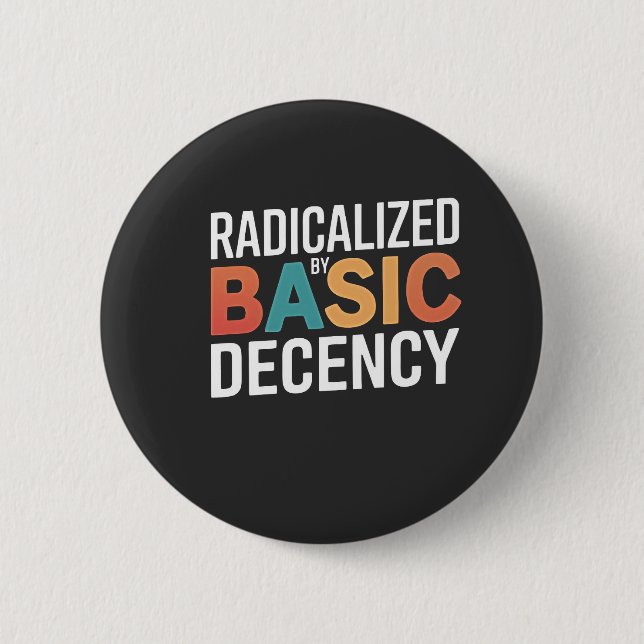 Democracy Social Radicalised By Basic Decency 6 Cm Round Badge (Front)