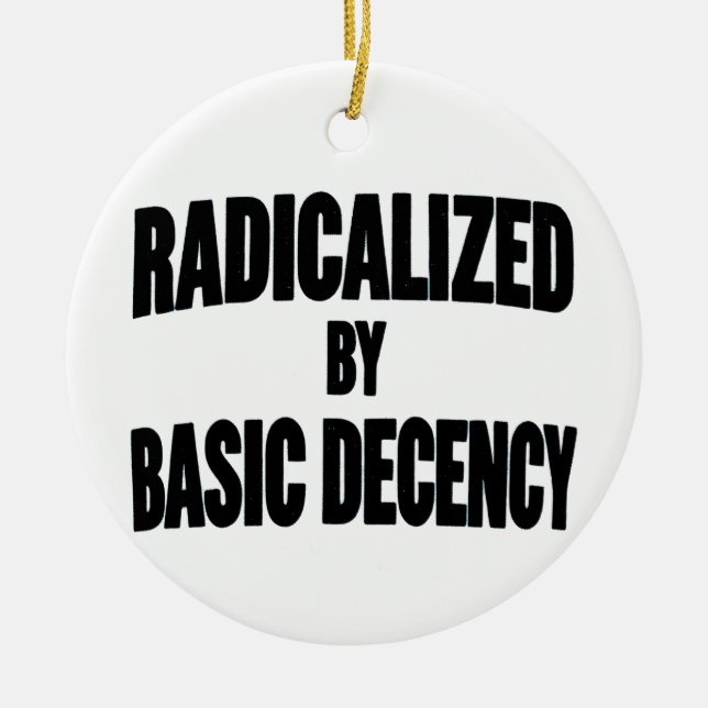 Democracy Social Radicalised By Basic Decency   Ceramic Ornament (Front)
