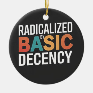 Democracy Social Radicalised By Basic Decency Ceramic Ornament