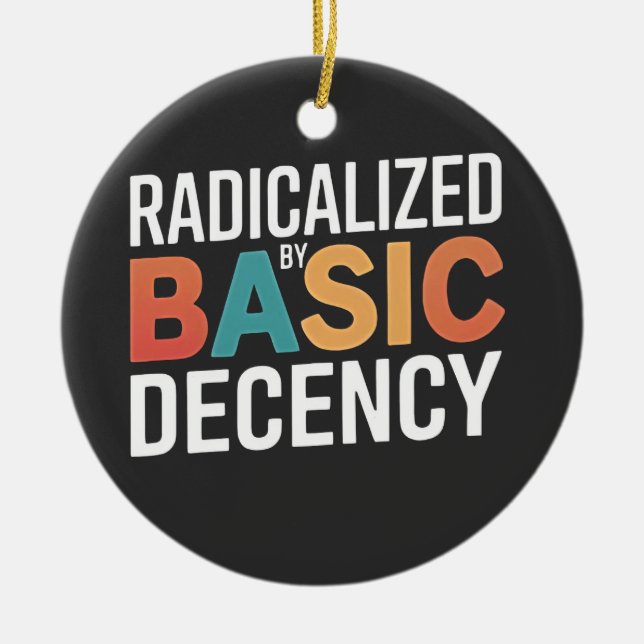 Democracy Social Radicalised By Basic Decency Ceramic Ornament (Front)