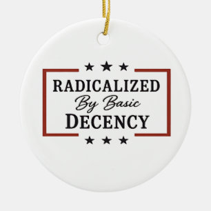 Democracy Social Radicalised By Basic Decency  Ceramic Ornament