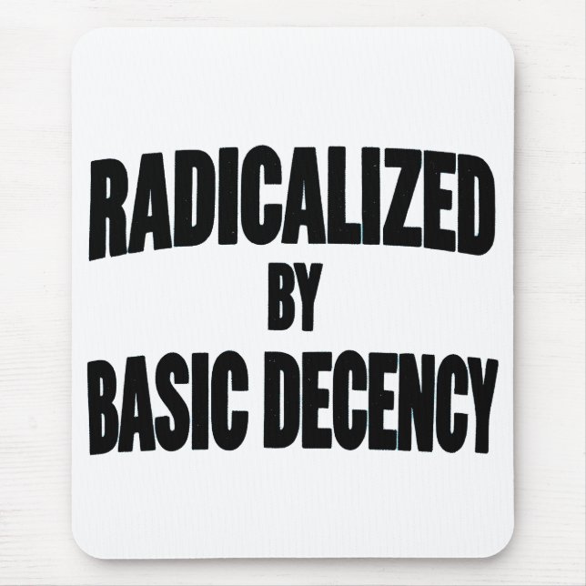 Democracy Social Radicalised By Basic Decency   Mouse Pad (Front)