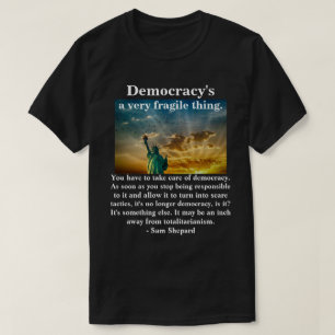 Democracy's a very fragile thing. T-Shirt