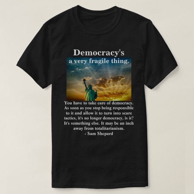 Democracy's a very fragile thing. T-Shirt (Design Front)