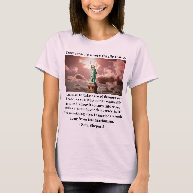 Democracy's a very fragile thing. T-Shirt (Front)