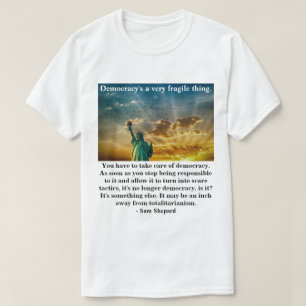 Democracy's a very fragile thing. T-Shirt