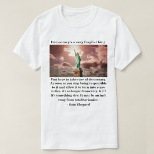Democracy's a very fragile thing. T-Shirt