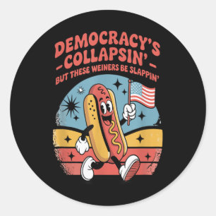 Democracys Collapsin But These Weiners Be Slappin  Classic Round Sticker