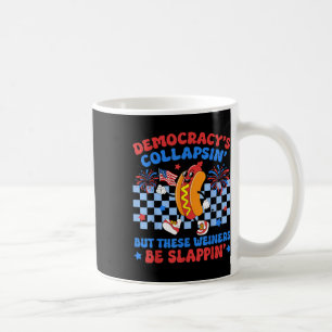 Democracys Collapsin But These Weiners Be Slappin Coffee Mug