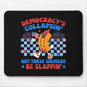 Democracys Collapsin But These Weiners Be Slappin Mouse Pad